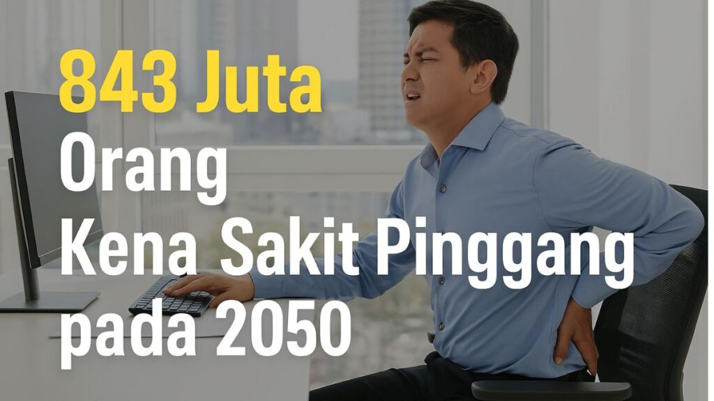 Infografik proyeksi sakit pinggang global jumlah penderita naik dari 619 juta orang pada 2020 menjadi 843 juta orang pada 2050