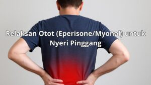 Relaksan Otot (EperisoneMyonal) untuk Nyeri Pinggang